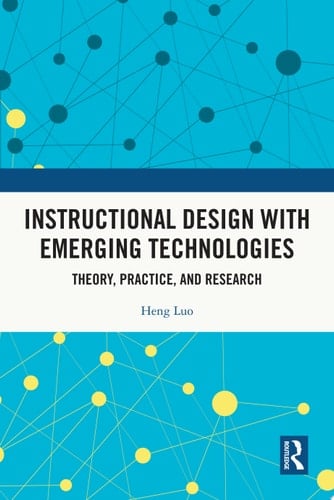 Instructional Design with Emerging Technologies Theory, Practice, and Research