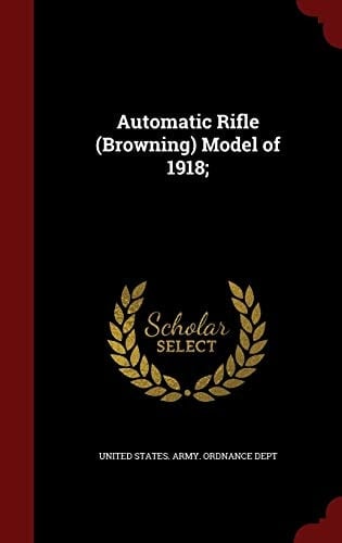 Automatic Rifle (Browning) Model Of 1918;