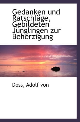 Gedanken und Ratschläge, Gebildeten Jünglingen zur Beherzigung (German Edition)