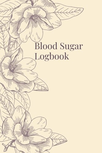 Blood Sugar Logbook: Daily Glucose Monitoring Logbook, Diabetic Organizer...