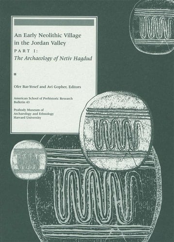 The Archaeology of Netiv Hagdud (Part I) (American School of Prehistoric Research Bulletins)