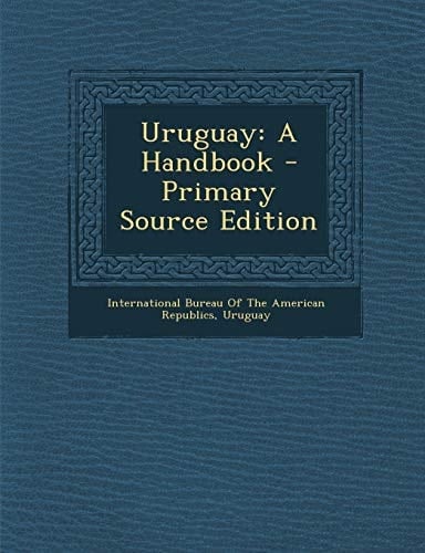 Uruguay A Handbook - Primary Source Edition