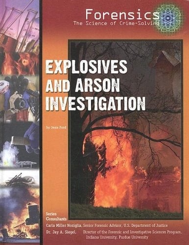 Explosives And Arson Investigation (Forensics: the Science of Crime-solving)