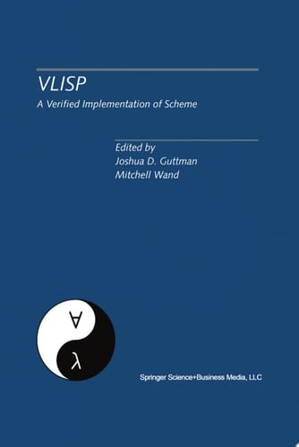 VLISP A Verified Implementation of Scheme A Special Issue of Lisp and Symbolic Computation, An International Journal Vol. 8, Nos. 1 & 2 March 1995
