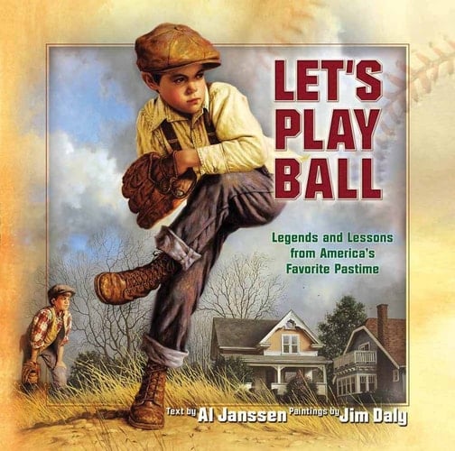 Let's Play Ball Legends and Lessons from America's Favorite Pastime