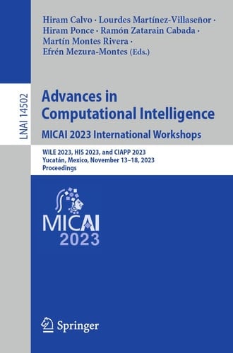Advances in Computational Intelligence. MICAI 2023 International Workshops WILE 2023, HIS 2023, and CIAPP 2023, Yucatán, Mexico, November 13–18, 2023, Proceedings