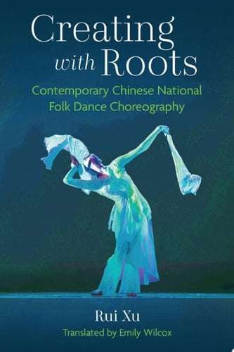 Creating with Roots Contemporary Chinese National Folk Dance Choreography