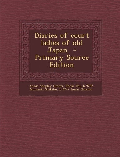 Diaries of Court Ladies of Old Japan - Primary Source Edition