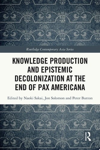 Knowledge Production and Epistemic Decolonization at the End of Pax Americana