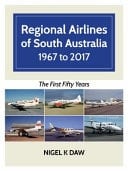 Regional Airlines of South Australia 1967 to 2017 The First Fifty Years