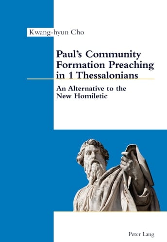 Paul's Community Formation Preaching in 1 Thessalonians An Alternative to the New Homiletic