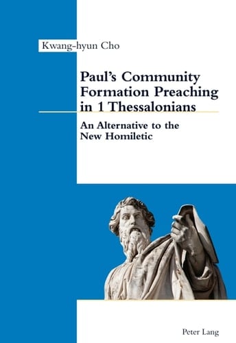 Pauls Community Formation Preaching in 1 Thessalonians An Alternative to the New Homiletic