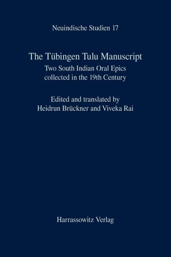 The Tübingen Tulu Manuscript Two South Indian Oral Epics collected in the 19th Century. Edited and translated by Heidrun Brückner and Viveka Rai