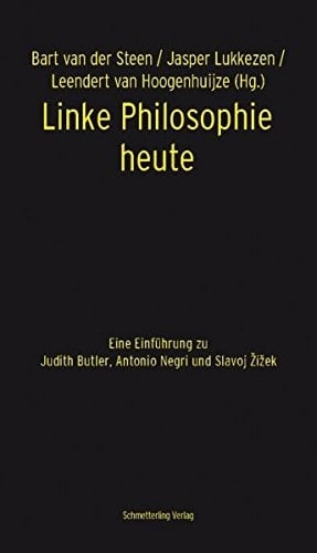 Linke Philosophie heute eine Einführung zu Judith Butler, Antonio Negri und Slavoj Žižek