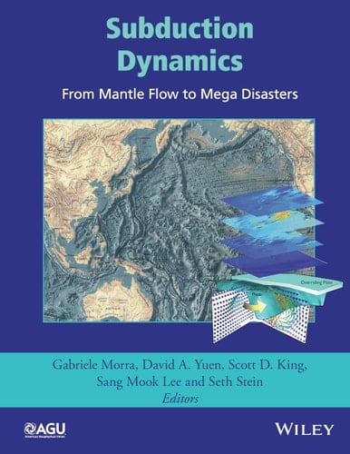Subduction Dynamics From Mantle Flow to Mega Disasters