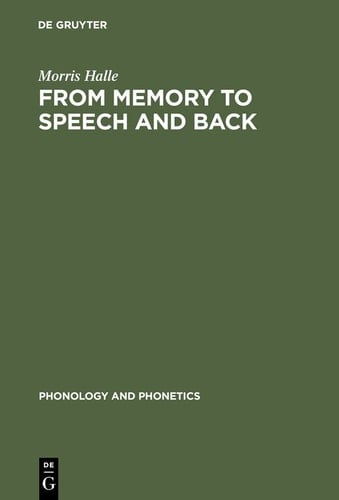 From Memory to Speech and Back Papers on Phonetics and Phonology, 1954-2002