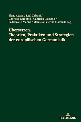 Uebersetzen. Theorien, Praktiken und Strategien der Europaeischen Germanistik Akte der Jahrestagung des Italienischen Germanistenverbandes − 13. Bis 15. Juni 2019