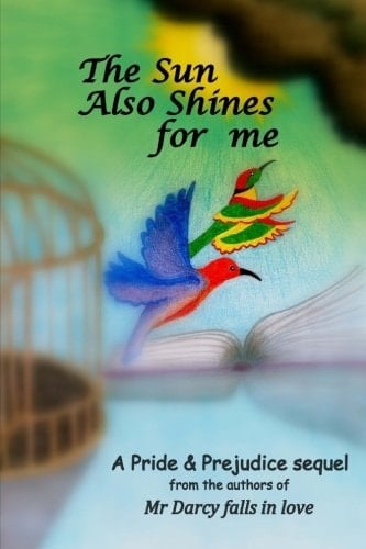 The Sun Also Shines for Me A Pride and Prejudice Sequel