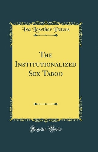 The Institutionalized Sex Taboo (Classic Reprint)