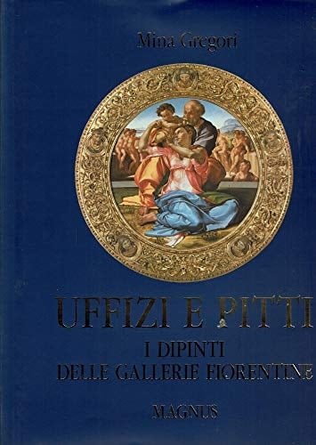 Uffizi e Pitti: I dipinti delle gallerie fiorentine