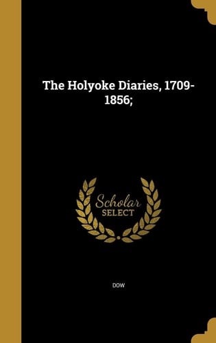 The Holyoke Diaries, 1709-1856;
