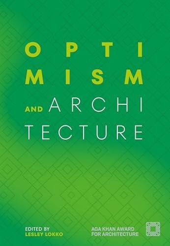Optimism and Architecture Aga Khan Award for Architecture 2025