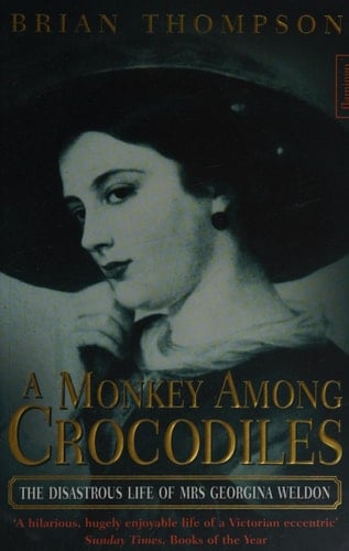 'A Monkey Among Crocodiles: The Disastrous Life of Mrs.Georgina Weldon, an Eccentric Victorian'