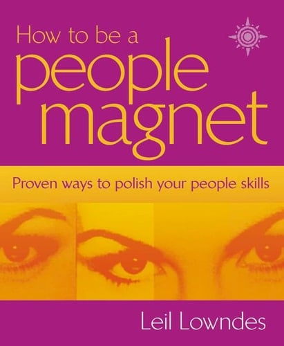 How to Be a People Magnet: Proven Ways to Polish Your People Skills