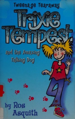 Trixie Tempest and the Amazing Talking Dog (Tweenage Tearaway, Book 1): v. 1
