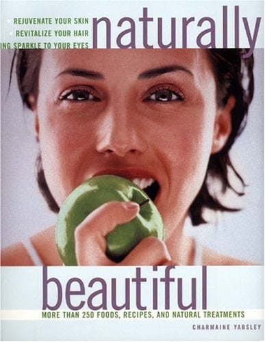 Naturally Beautiful: More Than 250 Foods, Recipes, and Natural Treatments