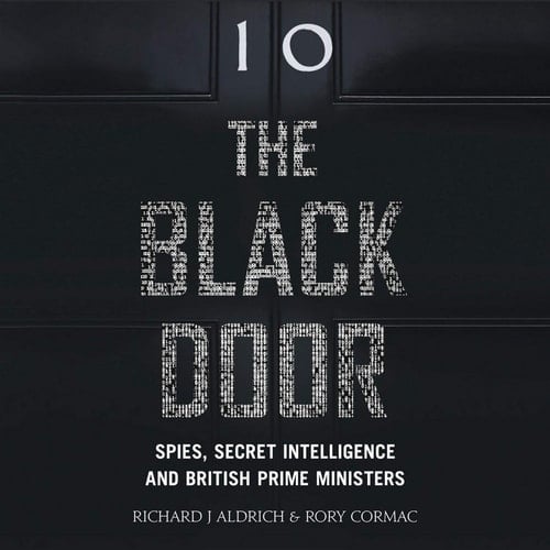 The Black Door: Spies, Secret Intelligence and British Prime Ministers; Library Edition