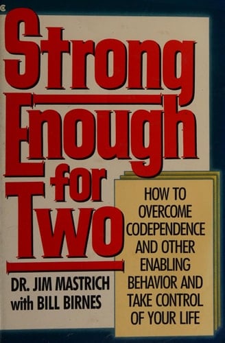 Strong Enough for Two: How to Overcome Codependence and Other Enabling Behavior and Take Control of Your Life