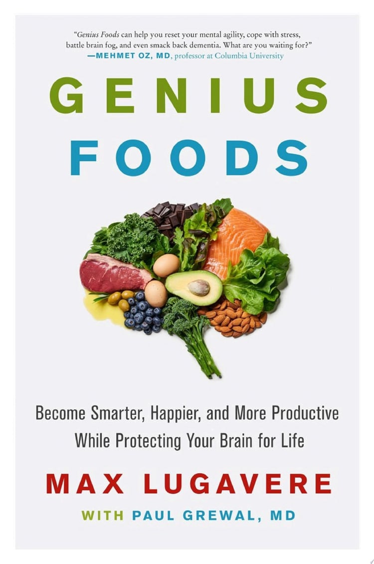 Genius Foods Become Smarter, Happier, and More Productive While Protecting Your Brain for Life
