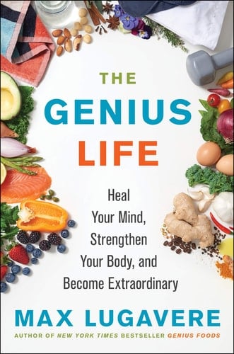 The Genius Life Heal Your Mind, Strengthen Your Body, and Become Extraordinary