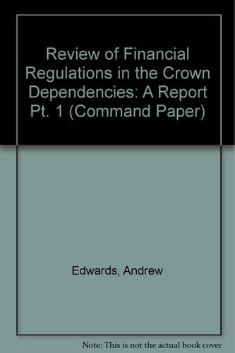 Review of Financial Regulations in the Crown Dependencies Crown Dependencies: Financial Regulation