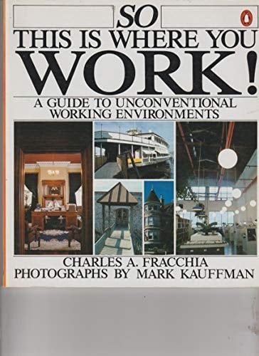So This Is Where You Work A Guide To Unconventional Working Environments (A Studio book)