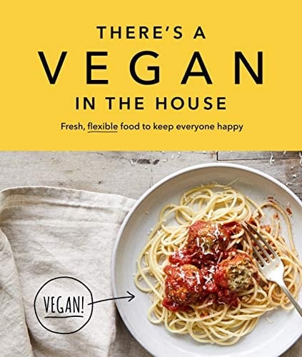 There's a Vegan in the House Fresh, Flexible Food to Keep Everyone Happy