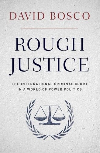 Rough Justice: The International Criminal Court in a World of Power Politics