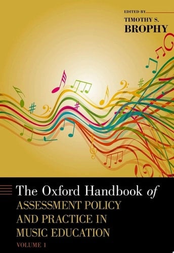 The Oxford Handbook of Assessment Policy and Practice in Music Education: Volume 1