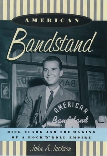 American Bandstand: Dick Clark and the Making of a Rock 'n' Roll Empire