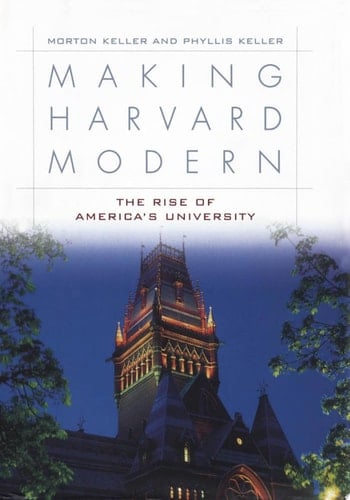 Making Harvard Modern: The Rise of America's University