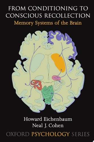 From Conditioning to Conscious Recollection: Memory Systems of the Brain (Oxford Psychology Book 35)