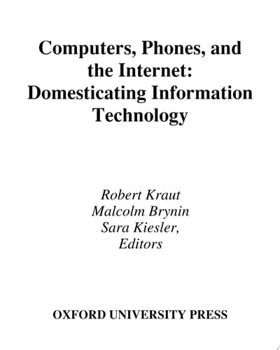 Computers, Phones, and the Internet: Domesticating Information Technology (Human Technology Interaction Series)