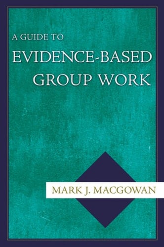 A Guide to Evidence-Based Group Work