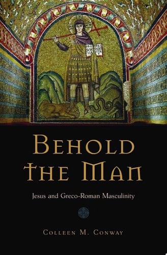 Behold the Man: Jesus and Greco-Roman Masculinity