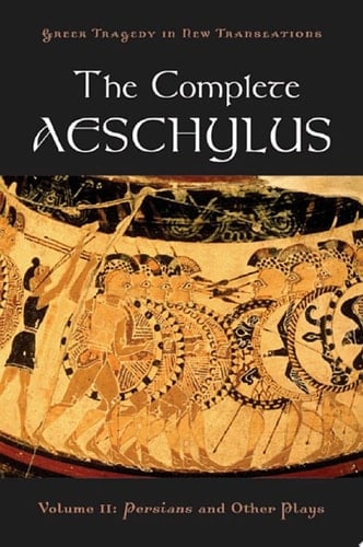 The Complete Aeschylus: Volume II: Persians and Other Plays (Greek Tragedy in New Translations)