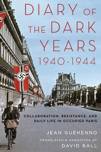 Diary of the Dark Years, 1940-1944 Collaboration, Resistance, and Daily Life in Occupied Paris