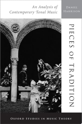 Pieces of Tradition: An Analysis of Contemporary Tonal Music (Oxford Studies in Music Theory)