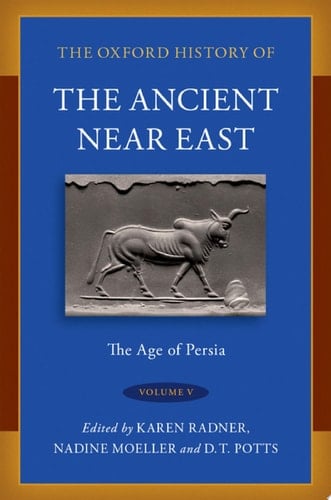 The Oxford History of the Ancient Near East: Volume V: The Age of Persia