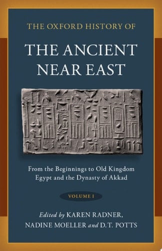 The Oxford History of the Ancient Near East: Volume I: From the Beginnings to Old Kingdom Egypt and the Dynasty of Akkad